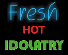 Fresh Hot Idolatry. Image by Jonathan Hutson