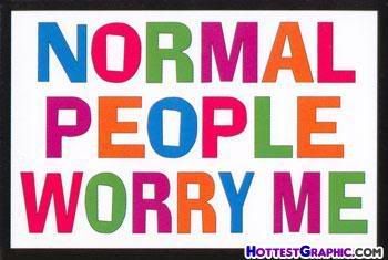 Normal People worry me Pictures, Images and Photos