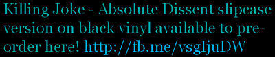 Killing Joke - Absolute Dissent slipcase version on black vinyl available to pre-order here!