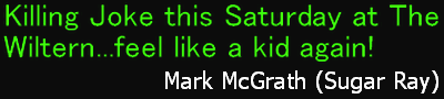 Killing Joke this Saturday at The Wiltern...feel like a kid again! - Mark McGrath
