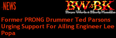 Bravewords.com - Former PRONG Drummer Ted Parsons Urging Support For Ailing Engineer Lee Popa