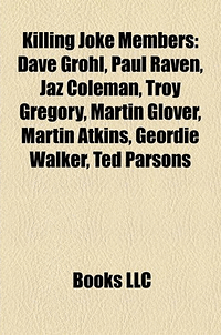 Killing Joke Members: Dave Grohl, Paul Raven, JAZ Coleman, Troy Gregory, Martin Glover, Martin Atkins, Geordie Walker, Ted Parsons: Amazon.co.uk: Books Llc: Books
