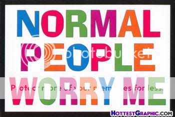 Normal People worry me Pictures, Images and Photos